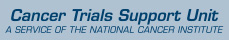 Cancer Trials Support Unit A Service of the National Cancer Institute